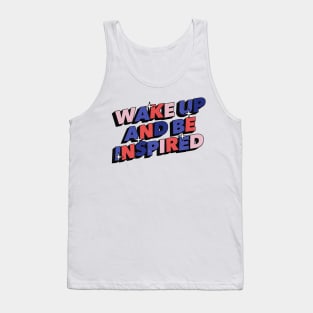 Wake Up and be inspired - Positive Vibes Motivation Quote Tank Top